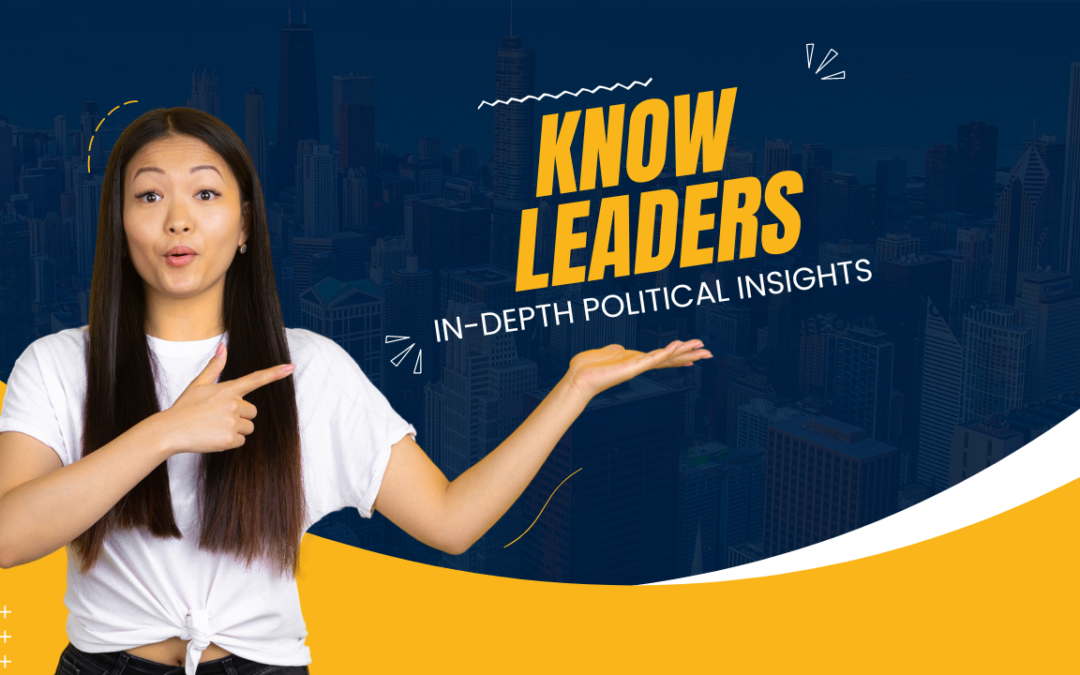 Know Leaders: In-Depth Political Insights